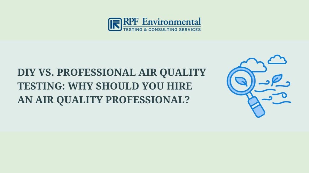 DIY vs. Professional Air Quality Testing: Why Should You Hire an Air Quality Professional?
