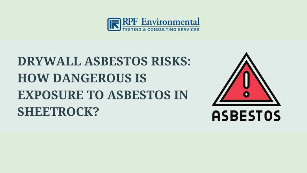 Drywall Asbestos Risks: How Dangerous Is Exposure to Asbestos in Sheetrock?