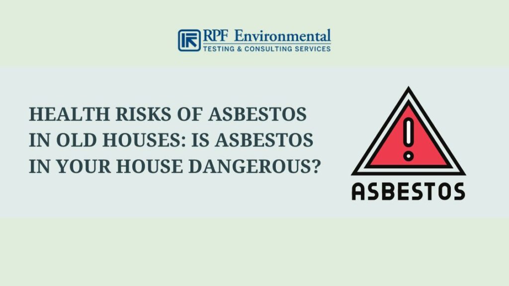 Health Risks of Asbestos in Old Houses: Is Asbestos in Your House Dangerous?