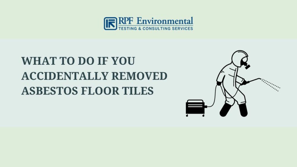 What to Do if You Accidentally Removed Asbestos Floor Tiles