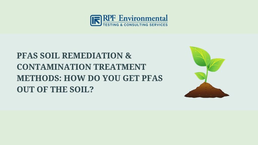 PFAS Soil Remediation & Contamination Treatment Methods: How Do You Get PFAS Out of the Soil?