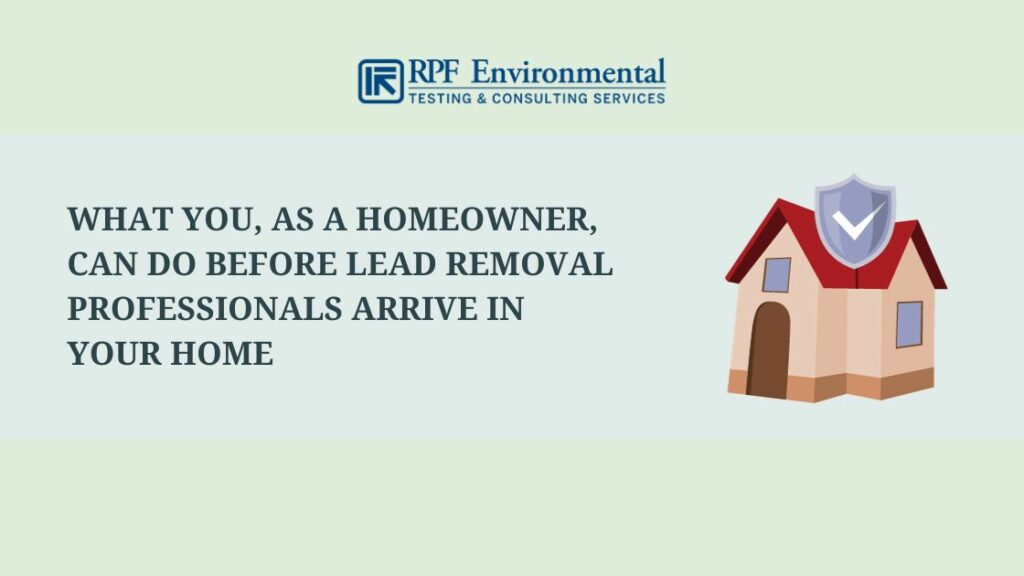 What You, As A Homeowner, Can Do Before Lead Removal Professionals Arrive in Your Home