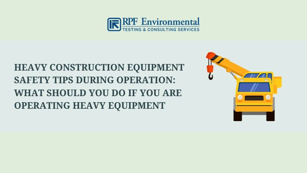 Heavy Construction Equipment Safety Tips During Operation: What Should You Do if You Are Operating Heavy Equipment