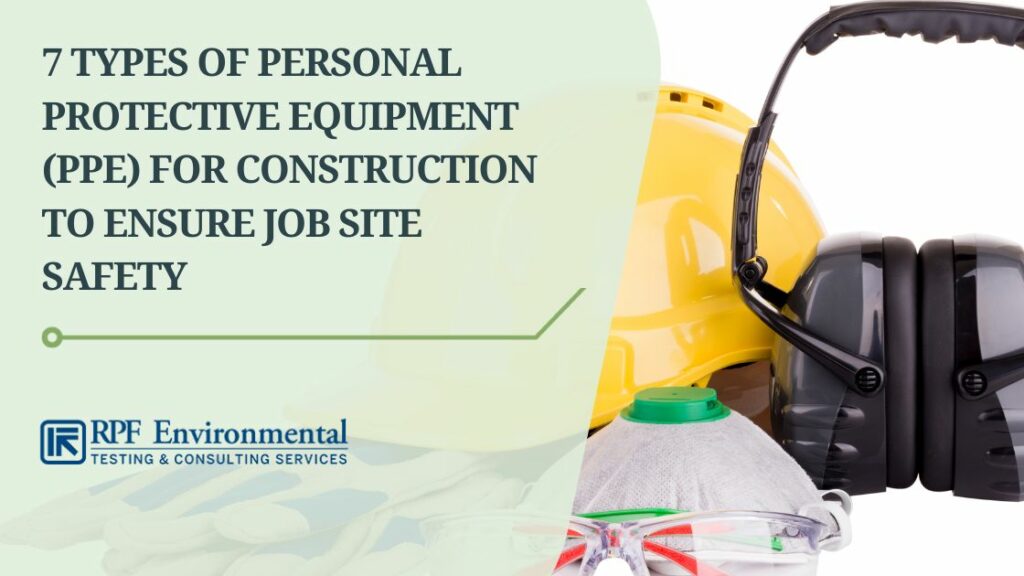 7 Types of Personal Protective Equipment (PPE) for Construction to Ensure Job Site Safety