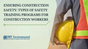 Ensuring Construction Safety: Types of Safety Training Programs for Construction Workers